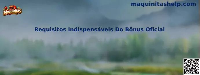 Requisitos Indispensáveis Do Bônus Oficial en Maquinitas