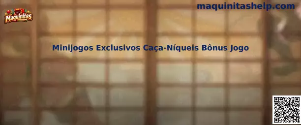 Minijogos Exclusivos Caça-Níqueis Bônus Jogo