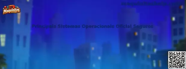 Principais Sistemas Operacionais Oficial Seguros Maquinitas