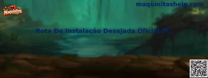 Rota De Instalação Desejada Oficial PC Maquinitas