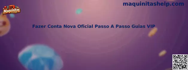 Fazer Conta Nova Oficial Passo A Passo Guias VIP Maquinitas